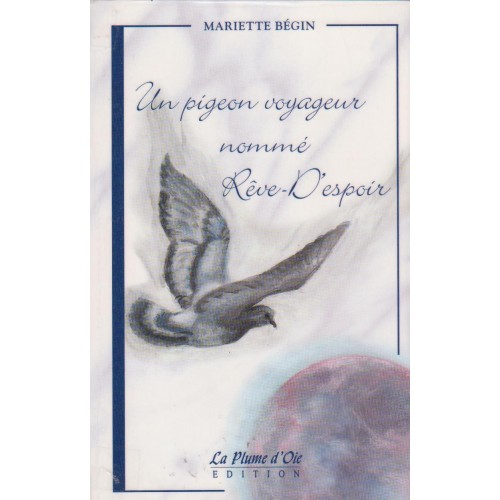 Un pigeon voyageur nommé Rêve-d'espoir Mariette Bégin